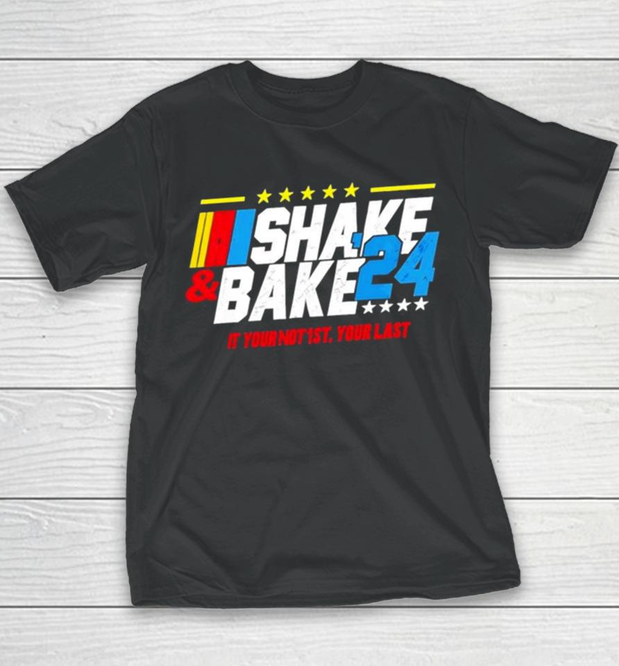 Shake And Bake 2024 If You Not 1St Your Last Youth T-Shirt