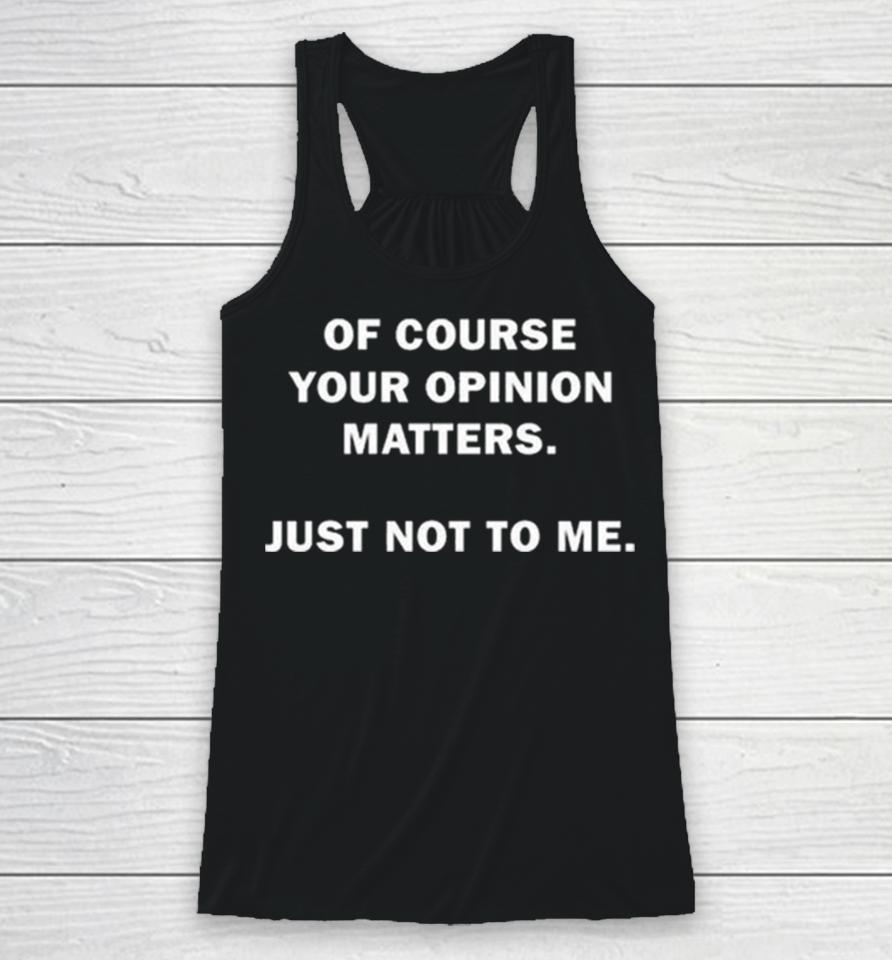 Shannon Sharpe Of Course Your Opinion Matters Just Not To Me Racerback Tank