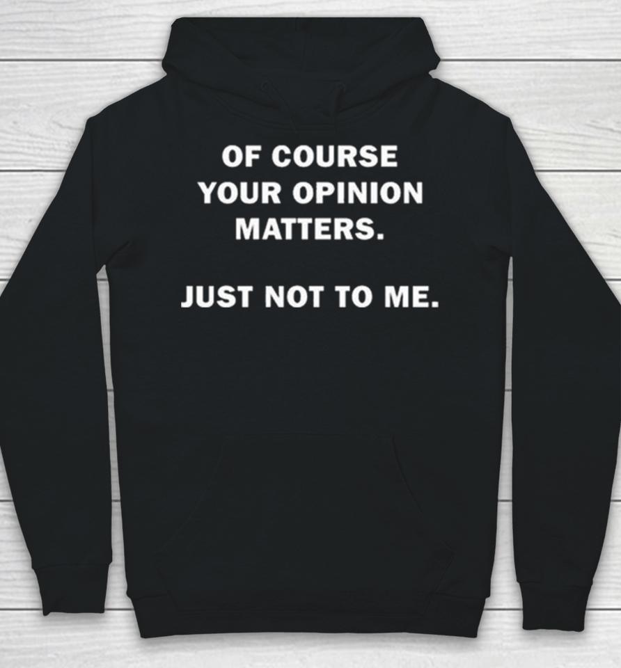 Shannon Sharpe Of Course Your Opinion Matters Just Not To Me Hoodie