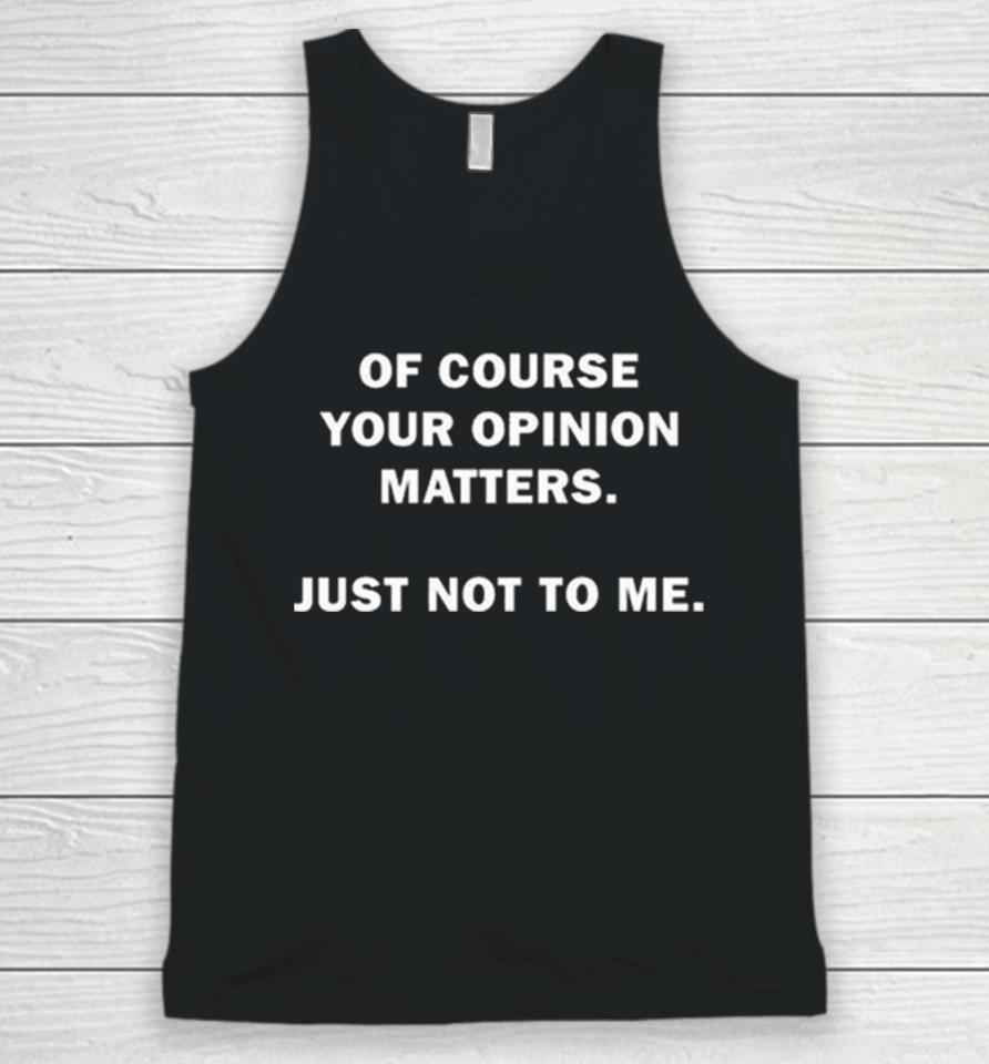 Shannon Sharpe Of Course Your Opinion Matters Just Not To Me Unisex Tank Top