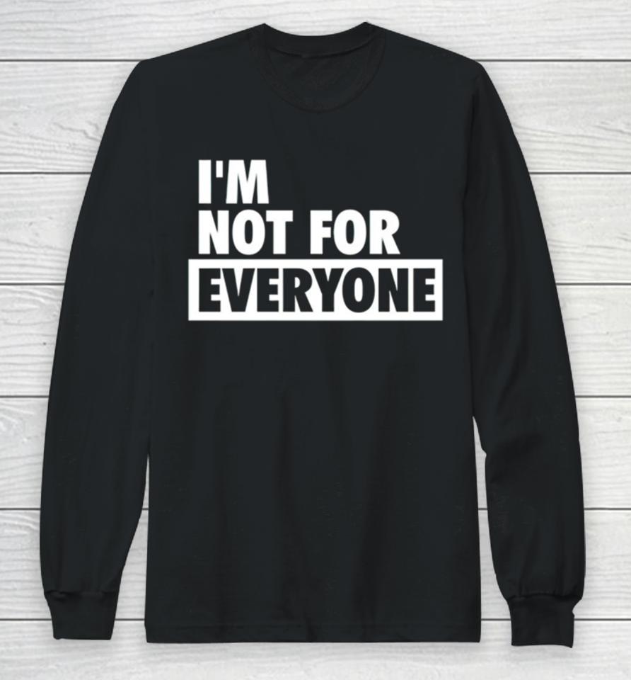 Shannon Sharpe Wearing Im Not For Everyone Long Sleeve T-Shirt