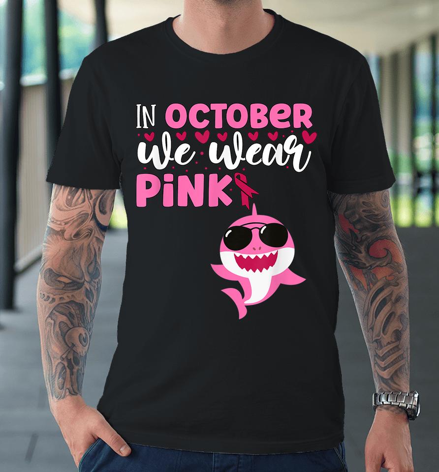 Shark In October We Wear Pink Breast Cancer Premium T-Shirt