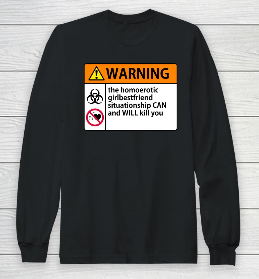Shaunahightower Warning The Homoerotic Girlbestfriend Situationship Can And Will Kill You Long Sleeve T-Shirt