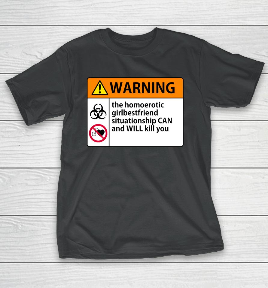 Shaunahightower Warning The Homoerotic Girlbestfriend Situationship Can And Will Kill You T-Shirt