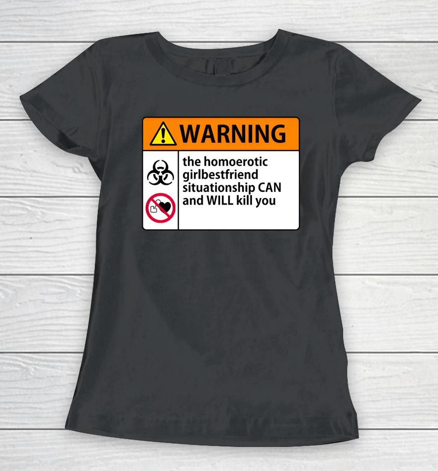 Shaunahightower Warning The Homoerotic Girlbestfriend Situationship Can And Will Kill You Women T-Shirt