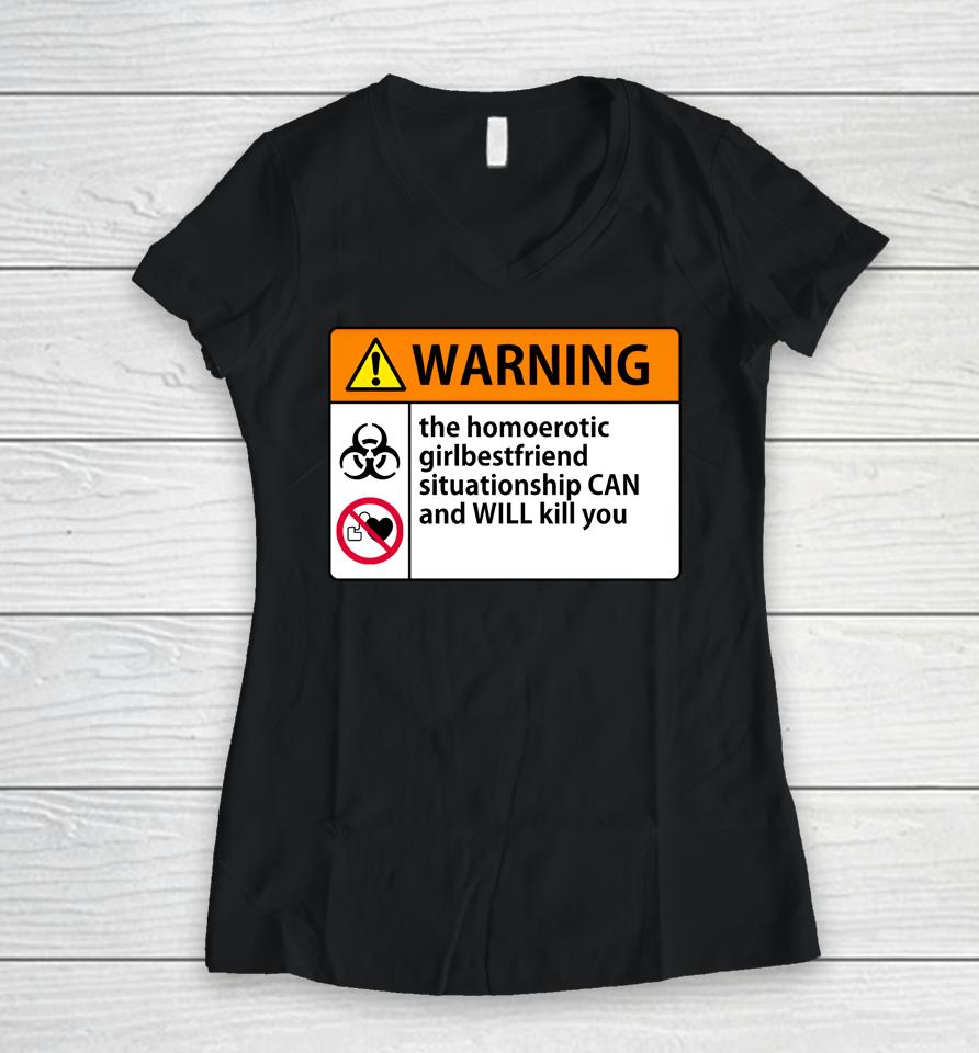 Shaunahightower Warning The Homoerotic Girlbestfriend Situationship Can And Will Kill You Women V-Neck T-Shirt