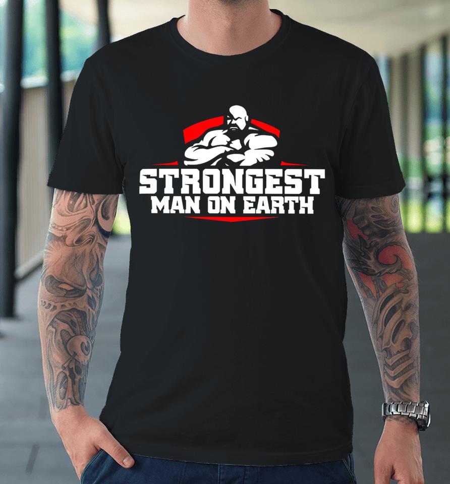 Shaw Strength Store Strongest Man On Earth Premium T-Shirt