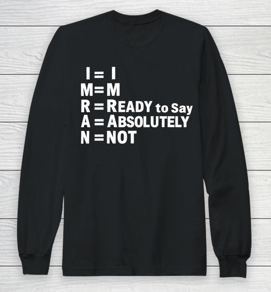 Shayan Ali I’m Ready To Say Absolutely Not Long Sleeve T-Shirt