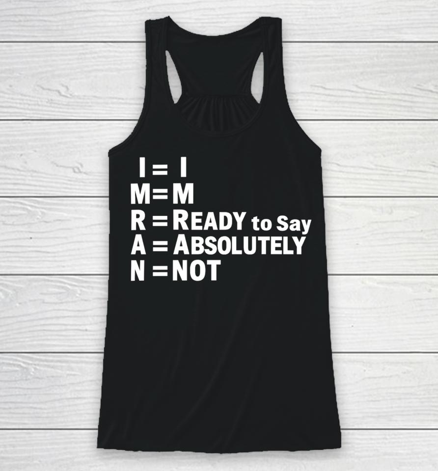 Shayan Ali I’m Ready To Say Absolutely Not Racerback Tank