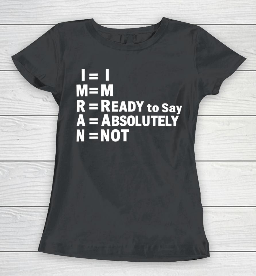 Shayan Ali I’m Ready To Say Absolutely Not Women T-Shirt