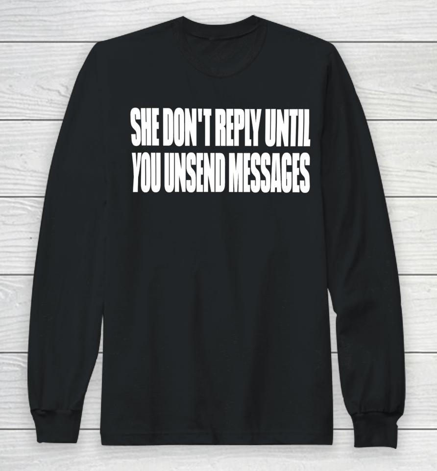 She Don't Reply Until You Unsend Messages Long Sleeve T-Shirt
