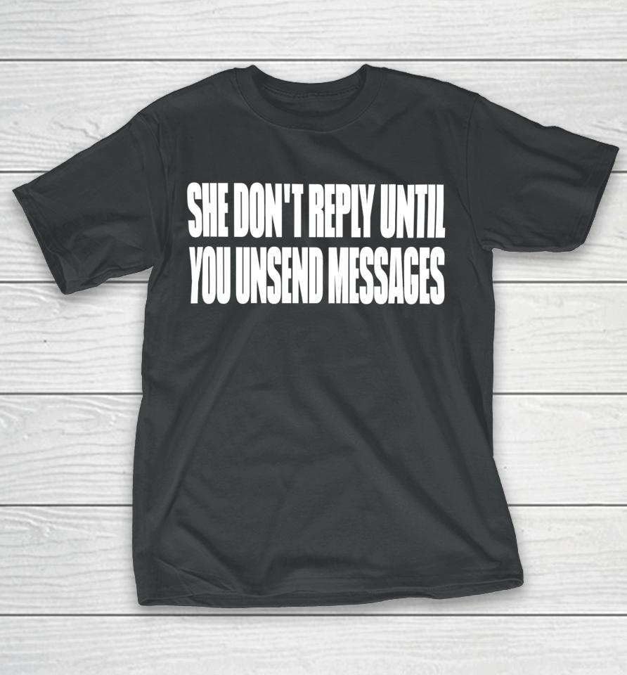 She Don't Reply Until You Unsend Messages T-Shirt