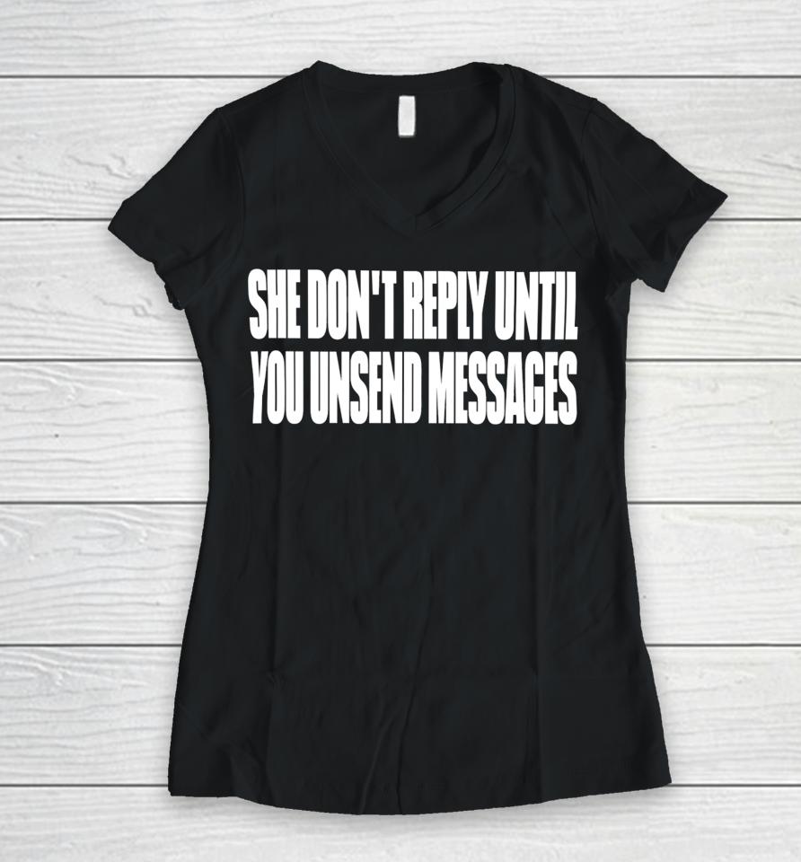 She Don't Reply Until You Unsend Messages Women V-Neck T-Shirt