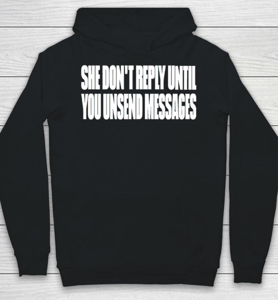 She Don’t Reply Until You Unsend Messages Hoodie