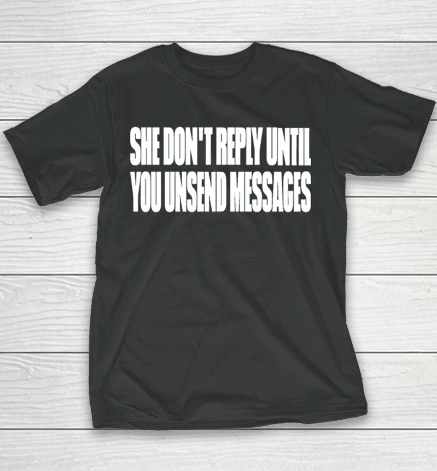 She Don’t Reply Until You Unsend Messages Youth T-Shirt