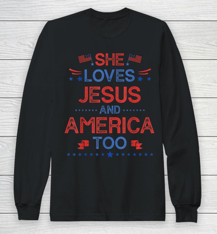 She Loves Jesus And America Too 4Th Of July Christian Lover Long Sleeve T-Shirt