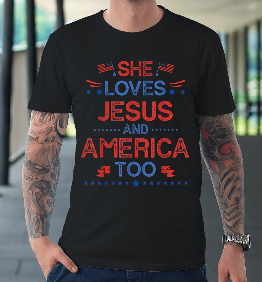 She Loves Jesus And America Too 4Th Of July Christian Lover Premium T-Shirt