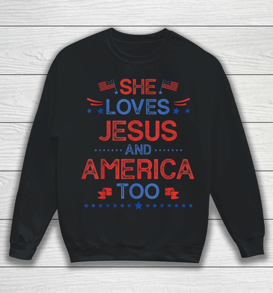 She Loves Jesus And America Too 4Th Of July Christian Lover Sweatshirt