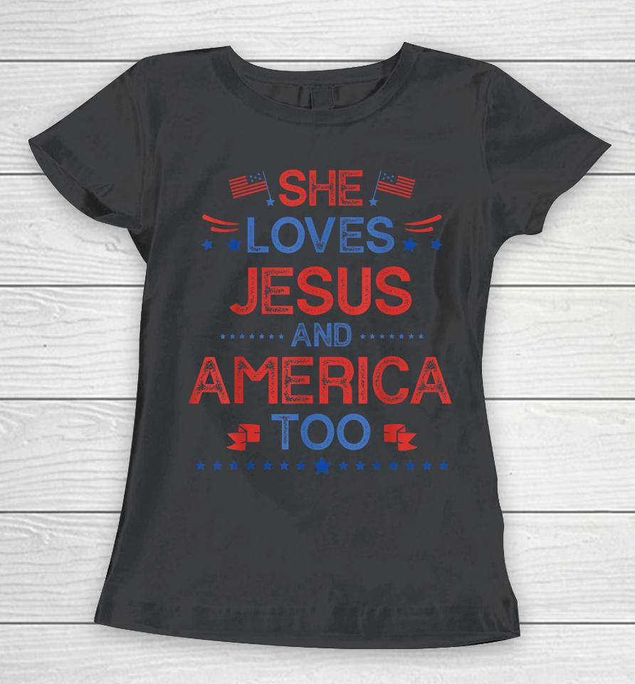 She Loves Jesus And America Too 4Th Of July Christian Lover Women T-Shirt