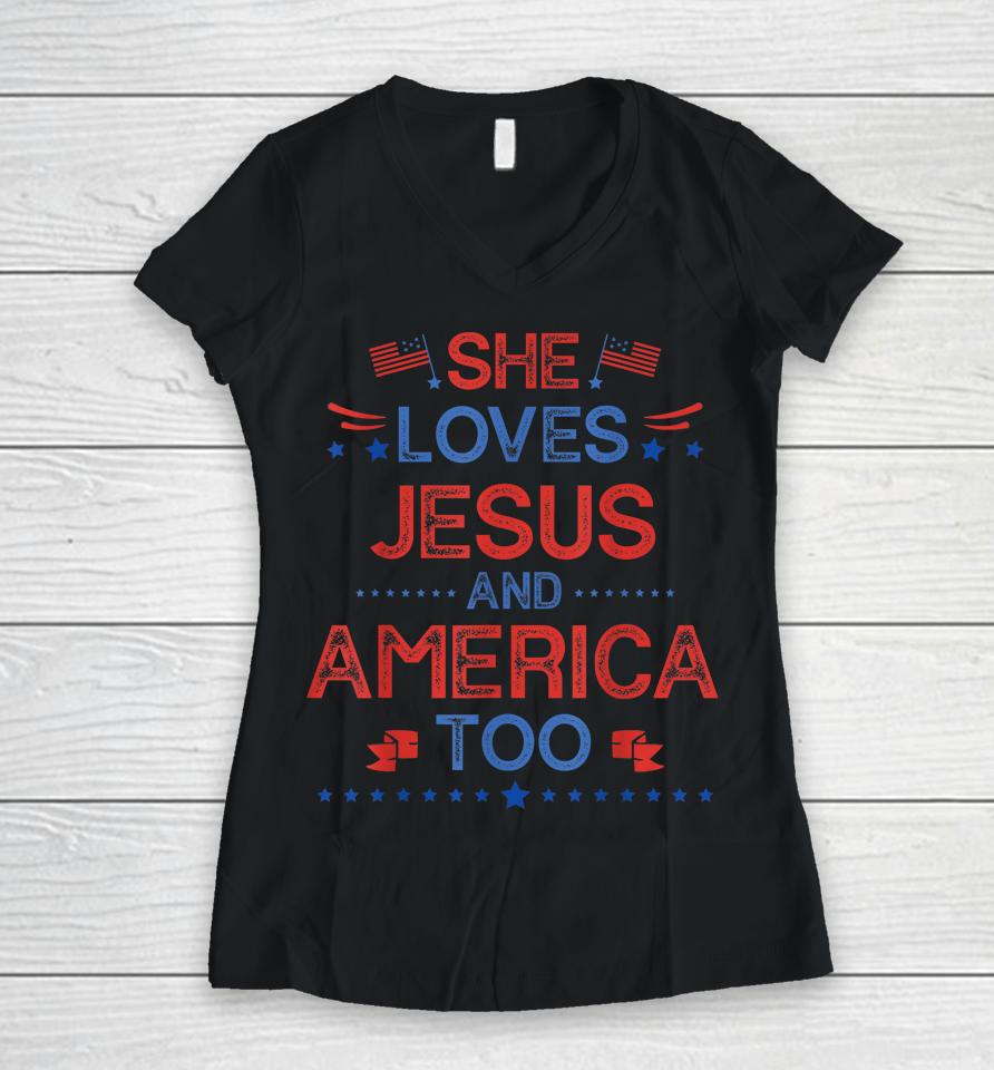 She Loves Jesus And America Too 4Th Of July Christian Lover Women V-Neck T-Shirt