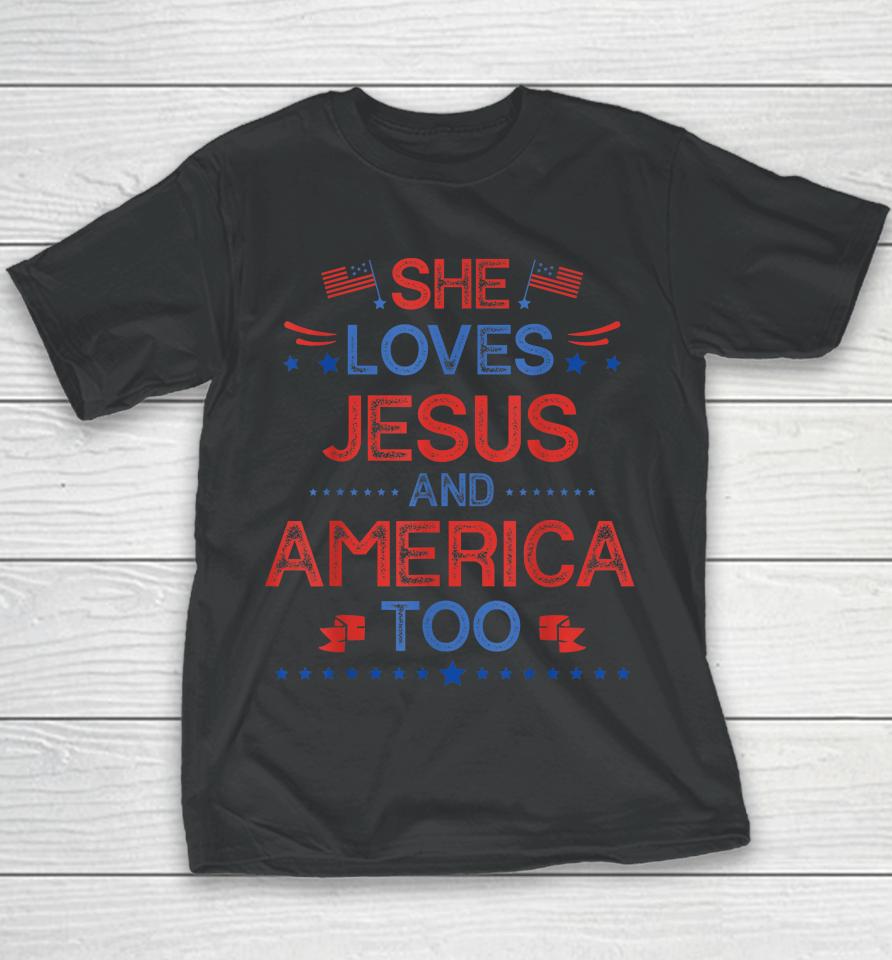 She Loves Jesus And America Too 4Th Of July Christian Lover Youth T-Shirt