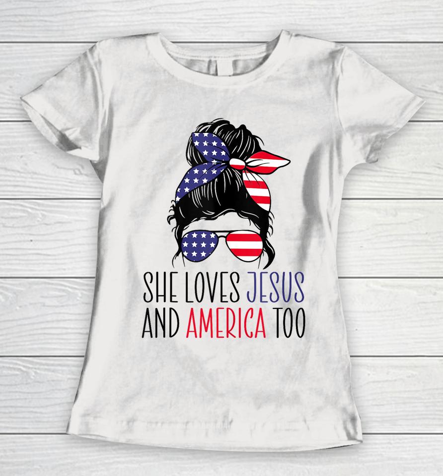 She Loves Jesus And America Too 4Th Of July Women T-Shirt