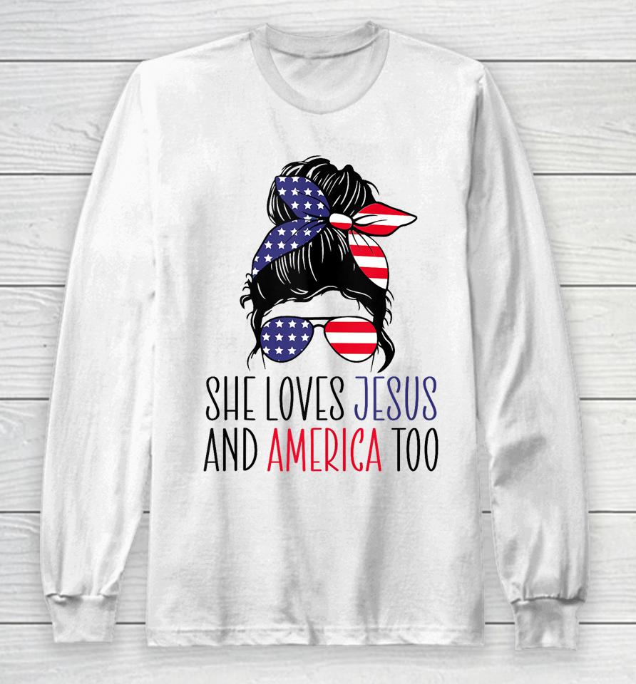She Loves Jesus And America Too 4Th Of July Long Sleeve T-Shirt
