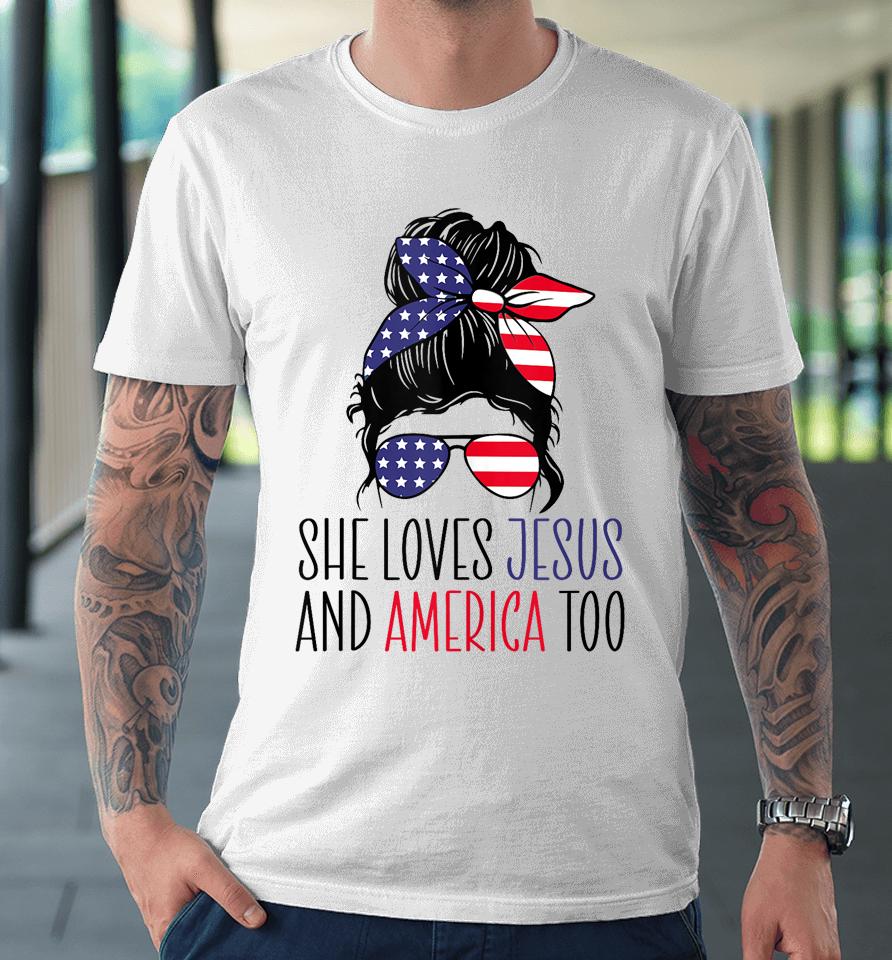 She Loves Jesus And America Too 4Th Of July Premium T-Shirt