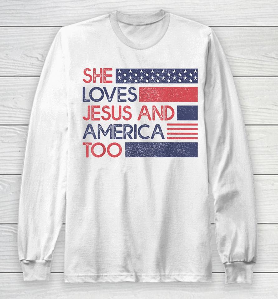 She Loves Jesus And America Too God Christian 4Th Of July Long Sleeve T-Shirt