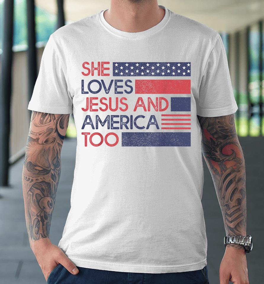 She Loves Jesus And America Too God Christian 4Th Of July Premium T-Shirt