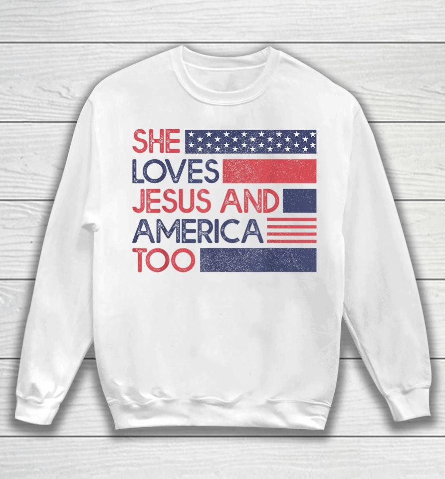 She Loves Jesus And America Too God Christian 4Th Of July Sweatshirt