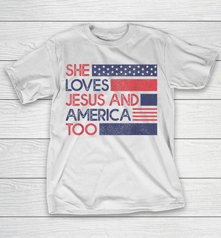 She Loves Jesus And America Too God Christian 4Th Of July T-Shirt