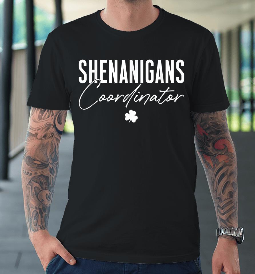 Shenanigans Coordinator St Patrick's Day Premium T-Shirt