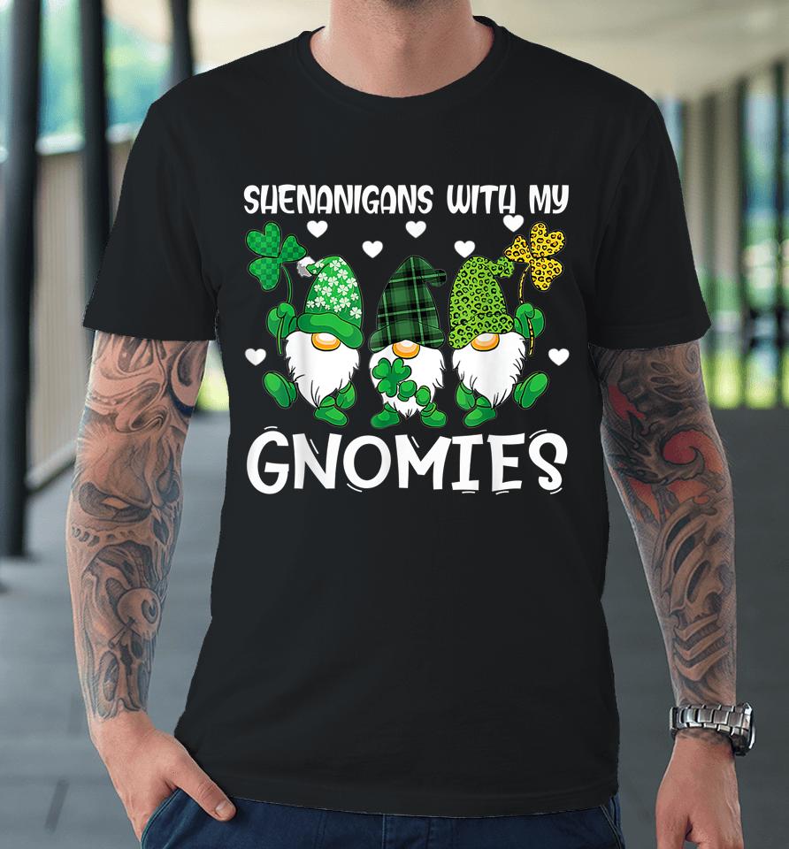 Shenanigans With My Gnomies Happy St Patricks Day Gnome Premium T-Shirt