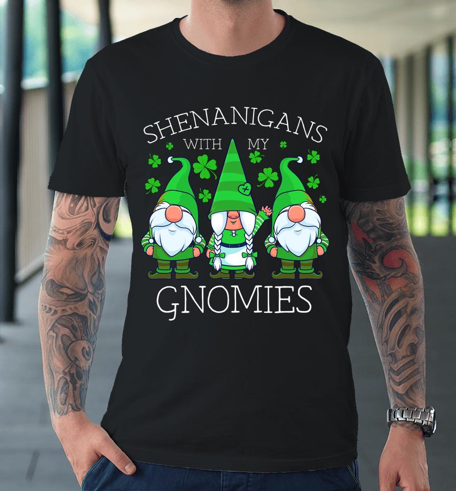 Shenanigans With My Gnomies St Patrick's Day Premium T-Shirt