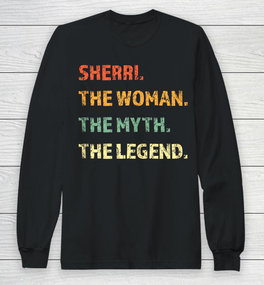 Sherri The Woman The Myth The Legend Long Sleeve T-Shirt