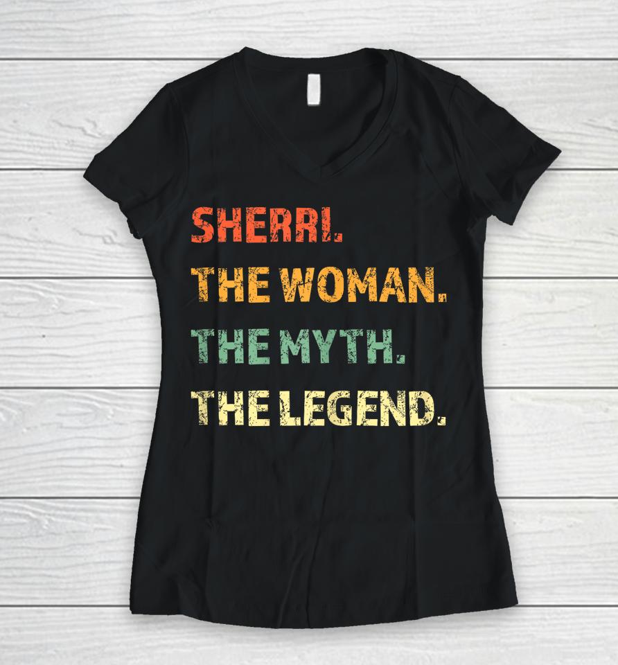 Sherri The Woman The Myth The Legend Women V-Neck T-Shirt