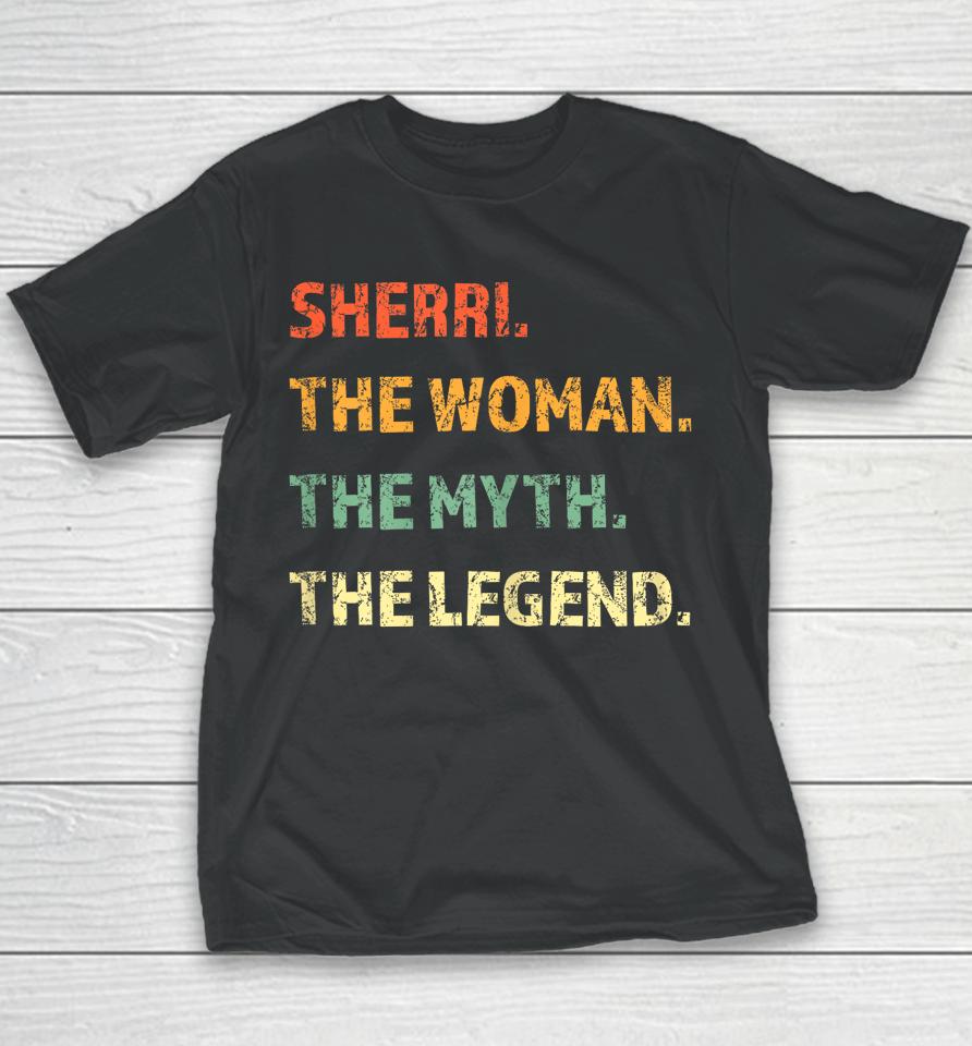 Sherri The Woman The Myth The Legend Youth T-Shirt