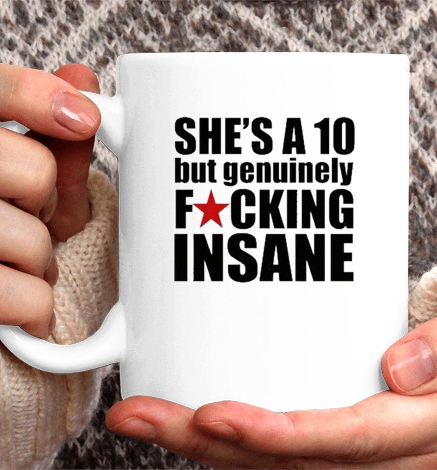 She’s A 10 But Genuinely Fucking Insane Coffee Mug