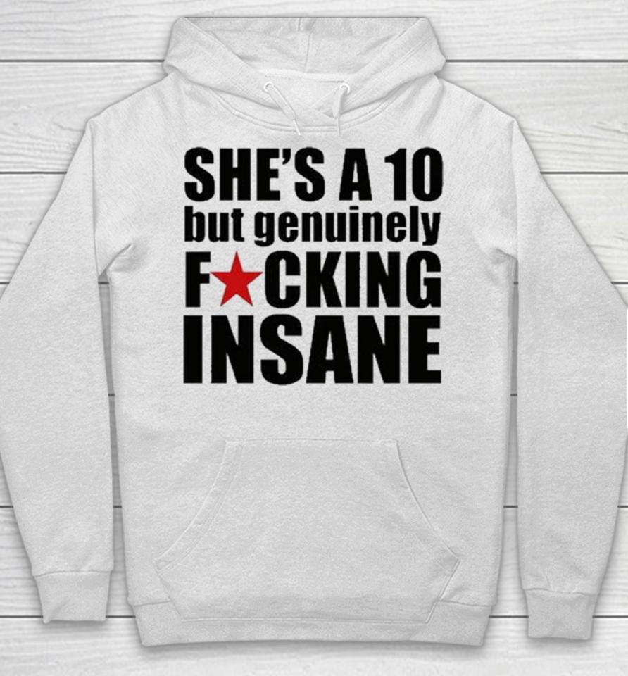 She’s A 10 But Genuinely Fucking Insane Hoodie