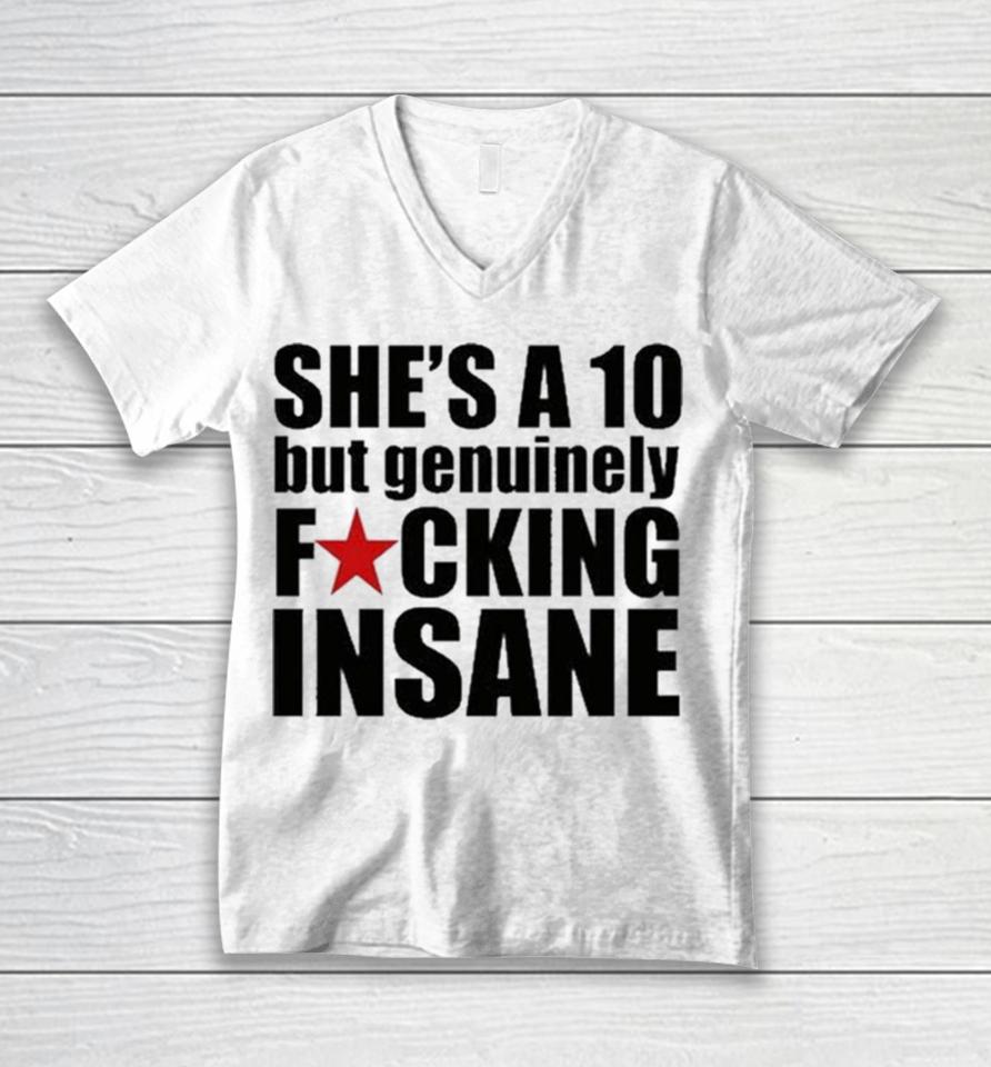 She’s A 10 But Genuinely Fucking Insane Unisex V-Neck T-Shirt