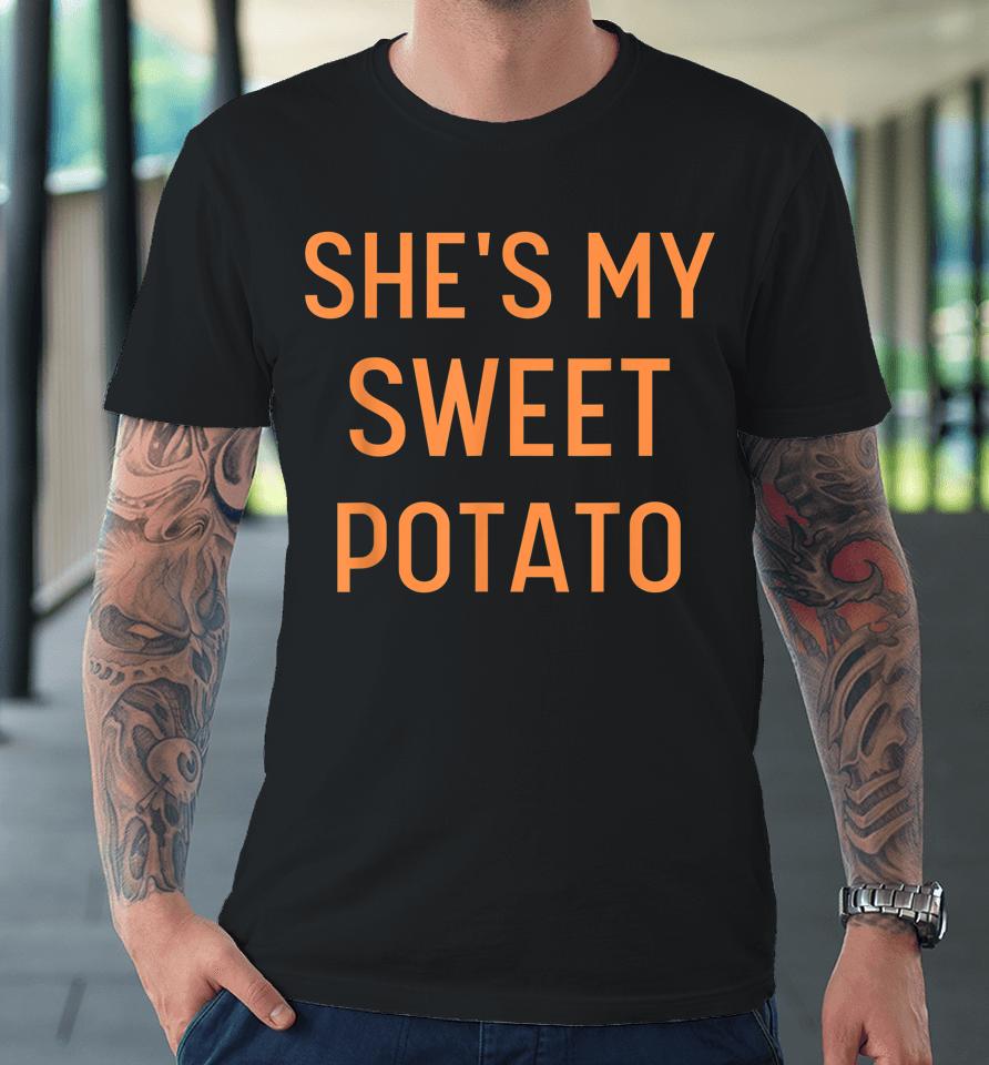 She's My Sweet Potato I Yam Funny Couples Thanksgiving Premium T-Shirt