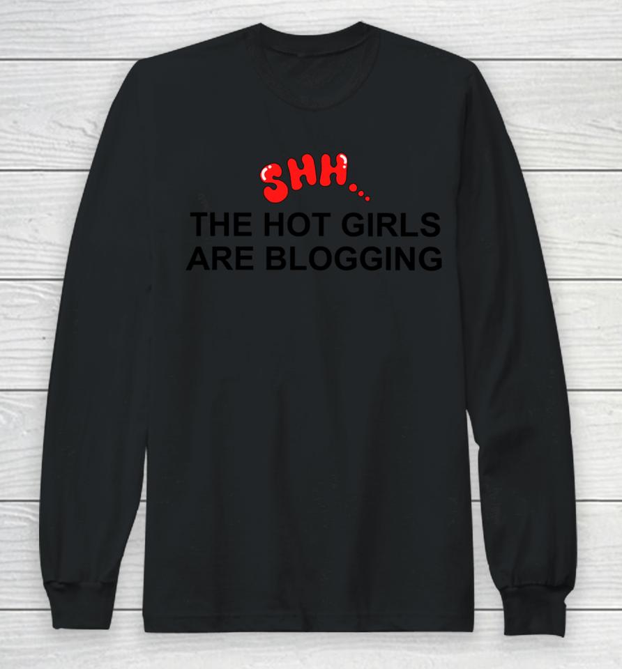 Shh The Hot Girls Are Blogging Long Sleeve T-Shirt