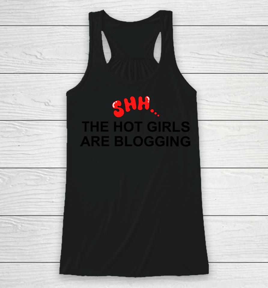 Shh The Hot Girls Are Blogging Racerback Tank