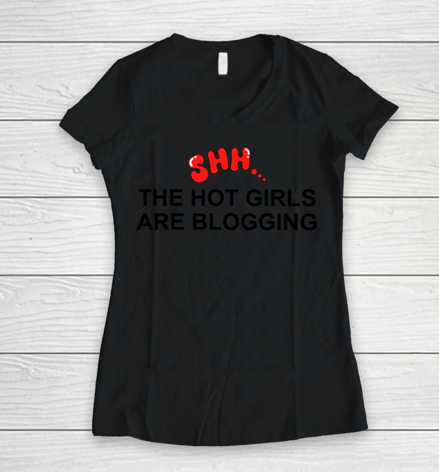 Shh The Hot Girls Are Blogging Women V-Neck T-Shirt