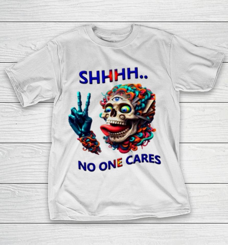 Shhhh No One Cares Eccentric Skull Reaper T-Shirt
