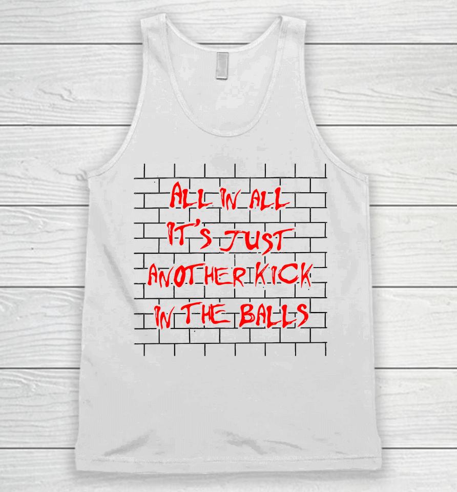 Shirts That Go Hard All In All It's Just Another Kick In The Balls Unisex Tank Top