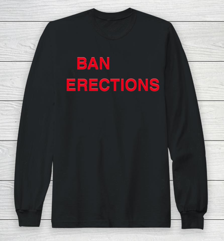 Shirts That Go Hard Ban Erections Long Sleeve T-Shirt