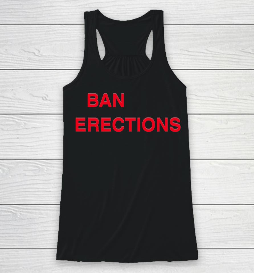 Shirts That Go Hard Ban Erections Racerback Tank