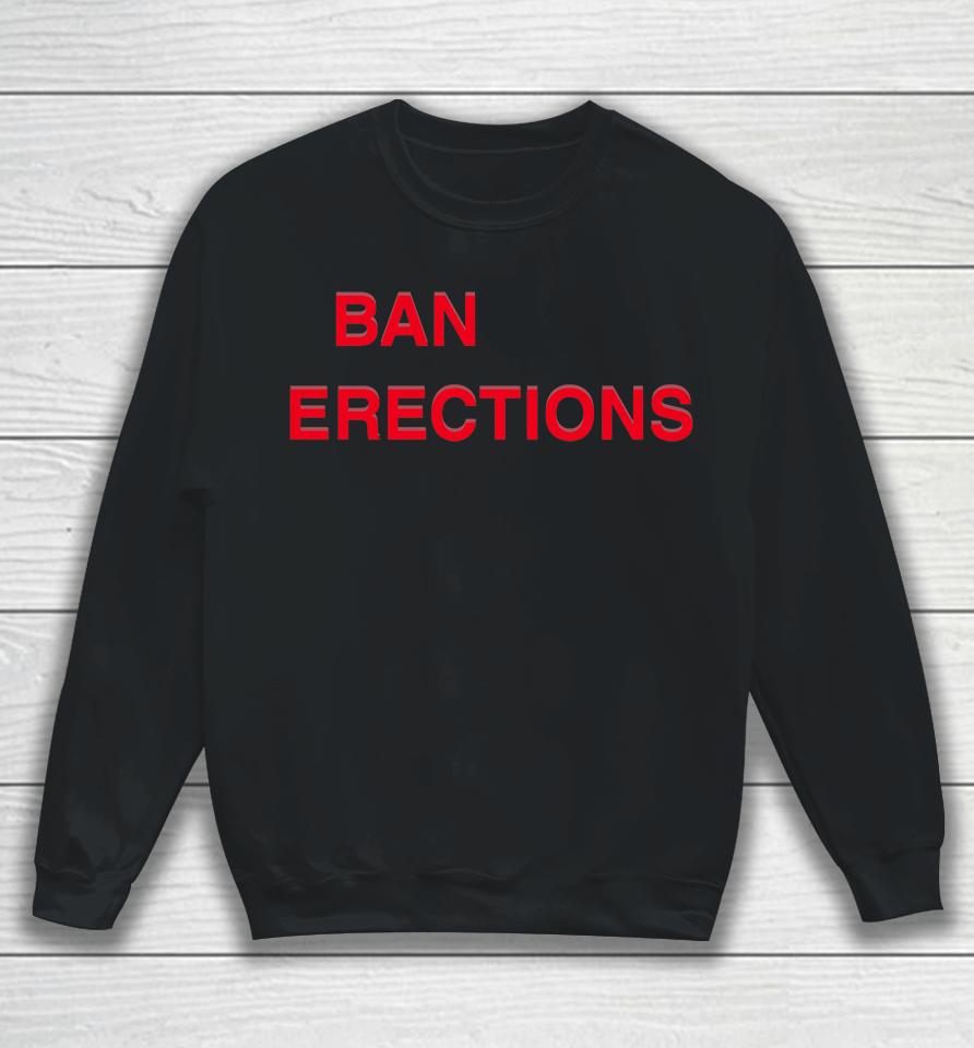 Shirts That Go Hard Ban Erections Sweatshirt